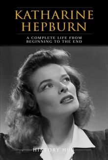 Katharine Hepburn: A Complete Life from Beginning to the End PDF