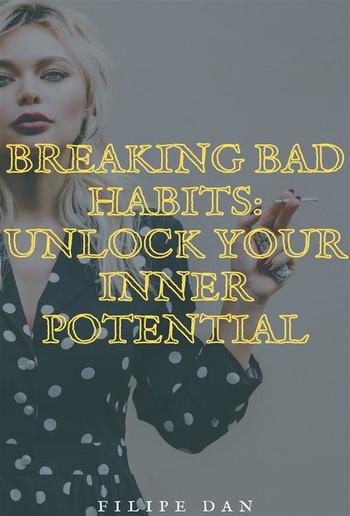 Breaking Bad Habits: Unlock Your Inner Potential PDF