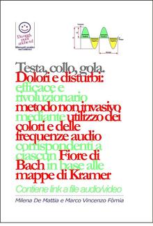 Testa, gola, collo - Dolori e disturbi: rivoluzionario ed efficace metodo non invasivo mediante l'utilizzo dei colori e delle frequenze corrispondenti a ciascun Fiore di Bach in base alle mappe di Kramer. PDF