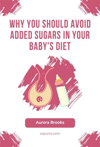 Why You Should Avoid Added Sugars in Your Baby's Diet PDF