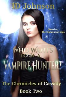 Who Wants to Be a Vampire Hunter?: The Chronicles of Cassidy Book 2 PDF