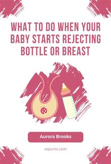 What to Do When Your Baby Starts Rejecting Bottle or Breast PDF