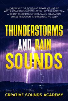 Thunderstorms and Rain Sounds: Experience the Soothing Power of Nature With a Comprehensive Collection of Thunderstorm and Rain Recordings for Ultimate Relaxation, Stress Reduction, and Restorative Sleep PDF