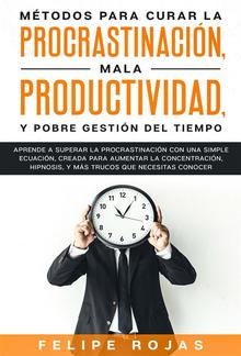 Métodos para curar la Procrastinación, Mala productividad, y Pobre Gestión del tiempo PDF