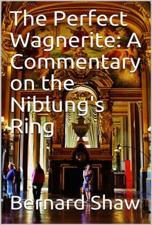 The Perfect Wagnerite: A Commentary on the Niblung's Ring PDF