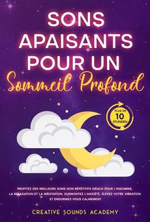 Sons Apaisants pour un Sommeil Profond : Profitez des Meilleurs Sons Non Répétitifs Idéaux pour l'Insomnie, la Relaxation et la Méditation. Surmontez l'Anxiété, Élevez Votre Vibration et Endormez-vous Calmement (Plus de 10 Heures) PDF