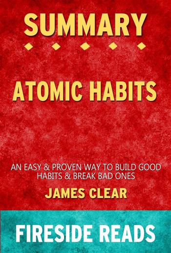 Atomic Habits: An Easy & Proven Way to Build Good Habits & Break Bad Ones by James Clear: Summary by Fireside Reads PDF