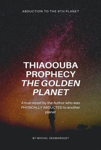 Thiaoouba Prophecy: The Golden Planet. (Abduction to the 9th Planet) PDF Thiaoouba Prophecy: The Golden Planet. (Abduction to the 9th Planet) PDF