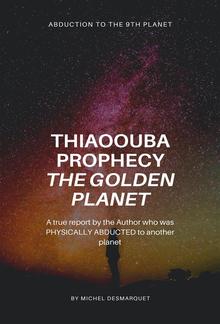 Thiaoouba Prophecy: The Golden Planet. (Abduction to the 9th Planet) PDF