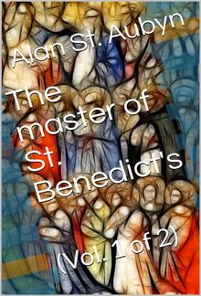 The master of St. Benedict's, Vol. 1 (of 2) PDF