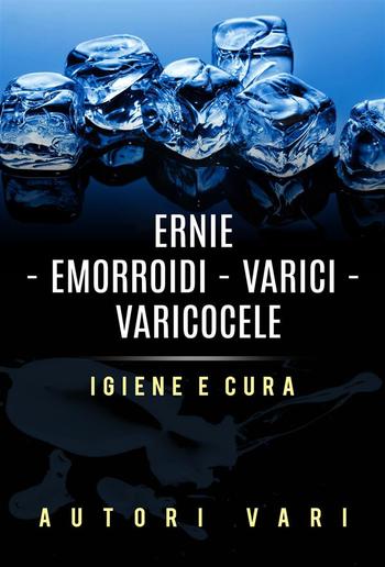 Ernie – Emorroidi - Varici - Varicocele - Igiene e cura PDF