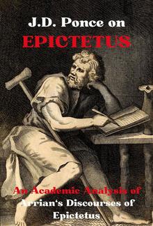 J.D. Ponce on Epictetus: An Academic Analysis of Arrian's Discourses of Epictetus PDF