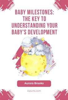 Baby Milestones- The Key to Understanding Your Baby's Development PDF