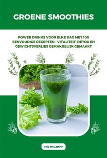 Groene Smoothies: Powerdrinks voor elke dag met 100 eenvoudige recepten - vitaliteit, detox en gewichtsverlies gemakkelijk gemaakt PDF