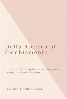 Dalla Ricerca al Cambiamento: Una Guida Completa alla Vita con Scopo e Realizzazione PDF