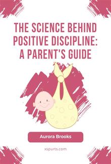 The Science Behind Positive Discipline- A Parent's Guide PDF