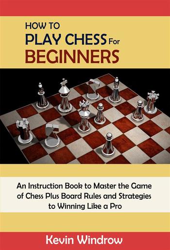 Chess: Crash Course to Become a Chess Master! Beginners Guide to The Game  of Chess - Master Proven Tactics and Winning Strategies - Chess for  Beginners eBook by Nick Gaspovsky - EPUB