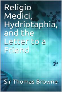 Religio Medici, Hydriotaphia, and the Letter to a Friend PDF