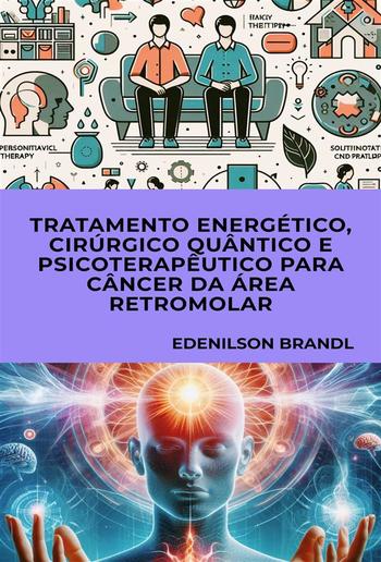 Tratamento Energético, Cirúrgico Quântico e Psicoterapêutico para Câncer da Área Retromolar PDF