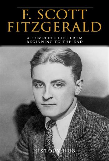 F. Scott Fitzgerald: A Complete Life from Beginning to the End PDF