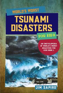 World’s Worst Tsunami Disasters for Kids (An Encyclopedia of World's Worst Disasters for Kids Book 1) PDF