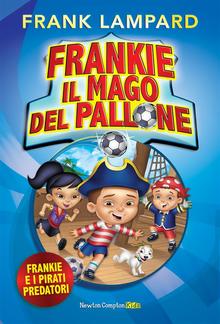 Frankie il mago del pallone. Frankie e i Pirati Predatori PDF