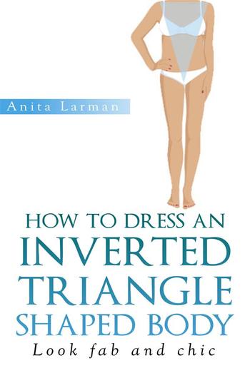 How to Dress an Inverted Triangle Shaped Body PDF