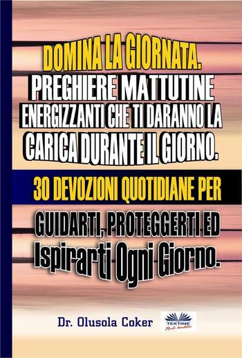 Domina La Giornata. Preghiere Mattutine Energizzanti Che Ti Daranno La Carica Durante Il Giorno. PDF