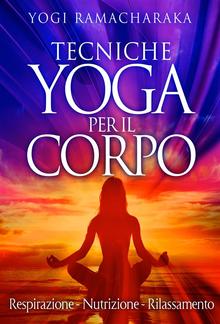 Tecniche Yoga per il corpo - Respirazione - Nutrizione - Rilassamento PDF