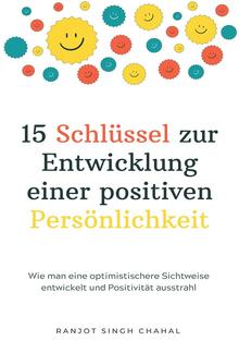 15 Schlüssel zur Entwicklung einer positiven Persönlichkeit: Wie man eine optimistischere Sichtweise entwickelt und Positivität ausstrahl PDF