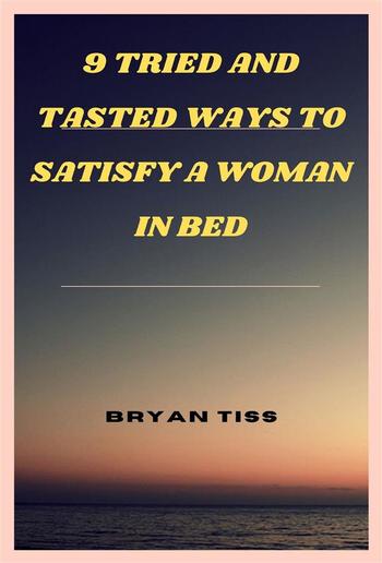 9 Tried And Tasted Ways To Satisfy A Woman In Bed PDF