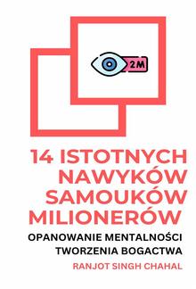 14 Istotnych Nawyków Samouków Milionerów: Opanowanie Mentalności Tworzenia Bogactwa PDF