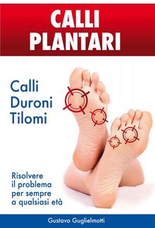 Calli Plantari - Soluzione definitiva per Calli, Duroni e Tilomi PDF