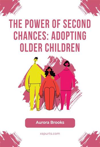 The Power of Second Chances- Adopting Older Children PDF