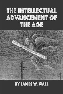 The Intellectual Advancement of the Age, And Its Demands on Every Citizen PDF