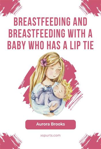 Breastfeeding and breastfeeding with a baby who has a lip tie PDF