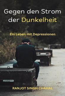 Gegen den Strom der Dunkelheit: Ein Leben mit Depressionen PDF