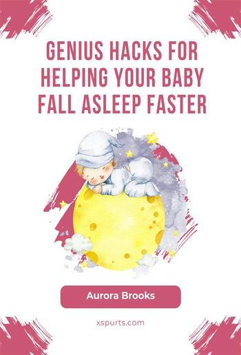 Genius Hacks for Helping Your Baby Fall Asleep Faster PDF