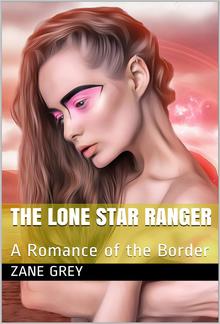 The Lone Star Ranger: A Romance of the Border PDF