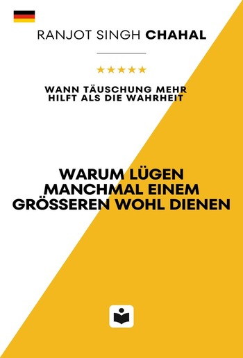 Warum Lügen manchmal einem größeren Wohl dienen: Wann Täuschung mehr hilft als die Wahrheit PDF