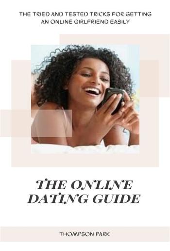 The Online Dating Guide: The tried and tested tricks for getting an online girlfriend easily PDF