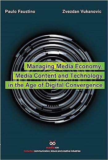 Managing Media Economy, Media Content and Technology in the Age of Digital Convergence PDF