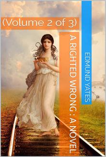 A Righted Wrong, Volume 2 (of 3) / A Novel. PDF