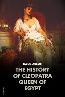 The History of Cleopatra, Queen of Egypt: MAKERS OF HISTORY PDF