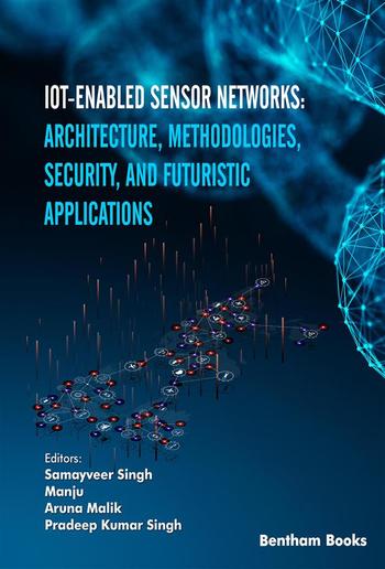 IoT-enabled Sensor Networks: Architecture, Methodologies, Security, and Futuristic Applications PDF