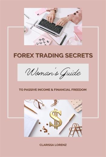Forex Trading Secrets: Woman’s Guide to Passive Income and Financial Freedom PDF