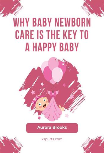 Why Baby Newborn Care Is the Key to a Happy Baby PDF