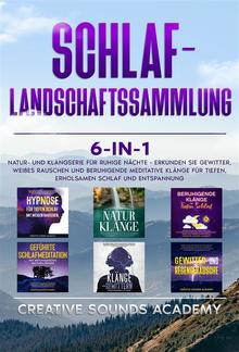 Schlaf-Landschaftssammlung: 6-in-1 Natur- und Klangserie für Ruhige Nächte - Erkunden Sie Gewitter, Weißes Rauschen und Beruhigende Meditative Klänge für Tiefen, Erholsamen Schlaf und Entspannung PDF