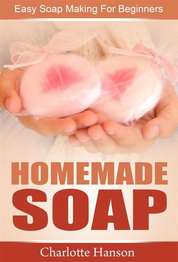 Homemade Soap: Easy Soap Making For Beginners PDF