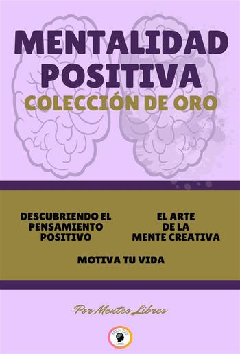 Descubriendo el pensamiento positivo - motiva tu vida - el arte de la mente creativa (3 libros) PDF